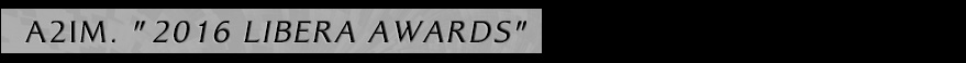 title: American Association of Independent Music (A2IM) 2016 Libby Awards