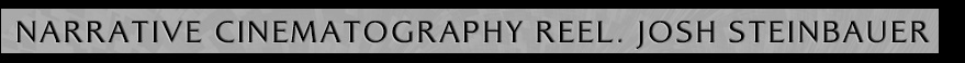 Narrative Cinematography Reel: Josh Steinbauer 